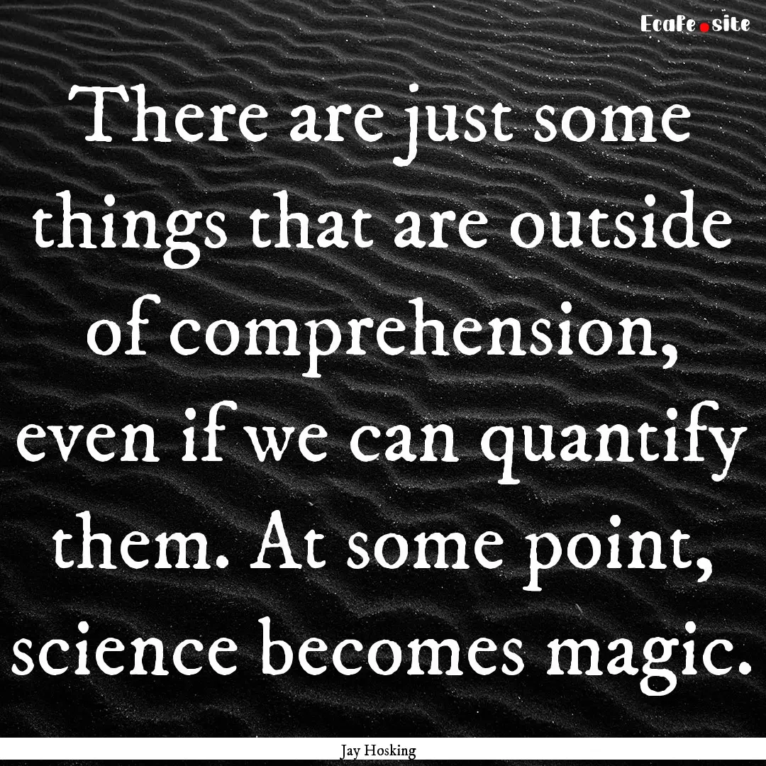 There are just some things that are outside.... : Quote by Jay Hosking