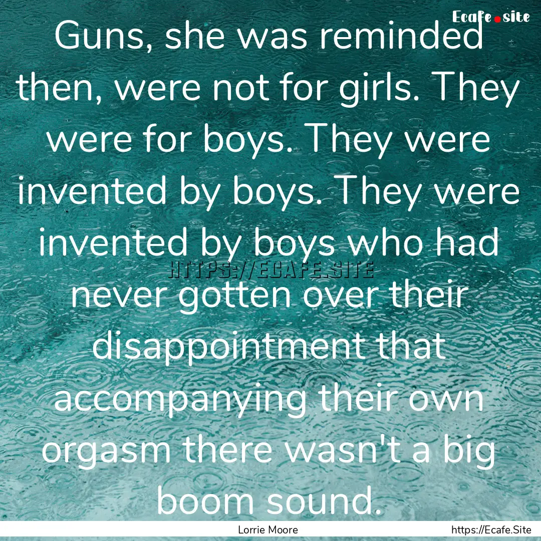 Guns, she was reminded then, were not for.... : Quote by Lorrie Moore