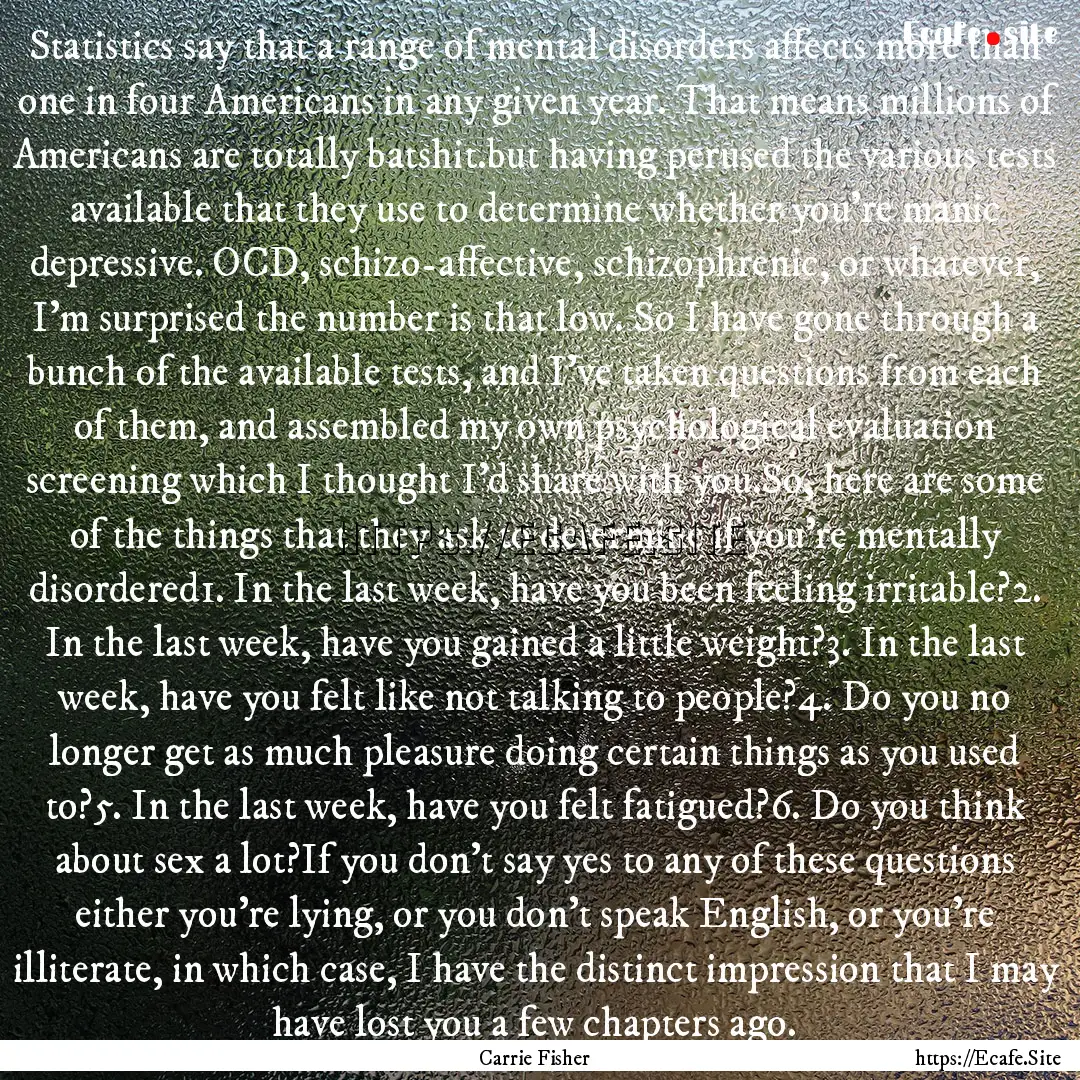 Statistics say that a range of mental disorders.... : Quote by Carrie Fisher