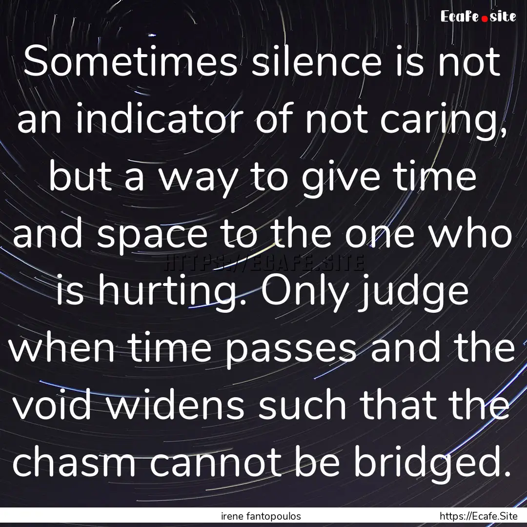 Sometimes silence is not an indicator of.... : Quote by irene fantopoulos