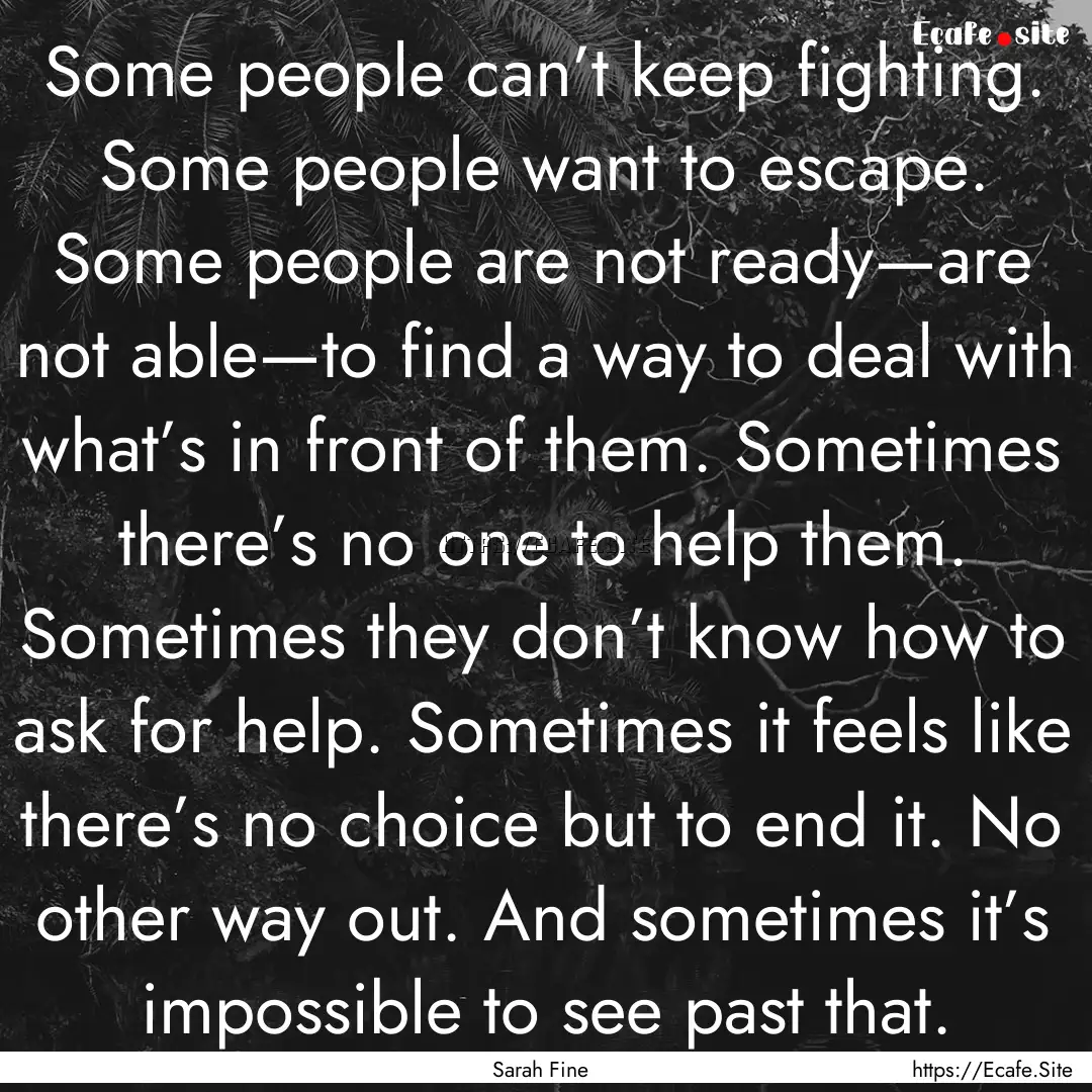 Some people can’t keep fighting. Some people.... : Quote by Sarah Fine