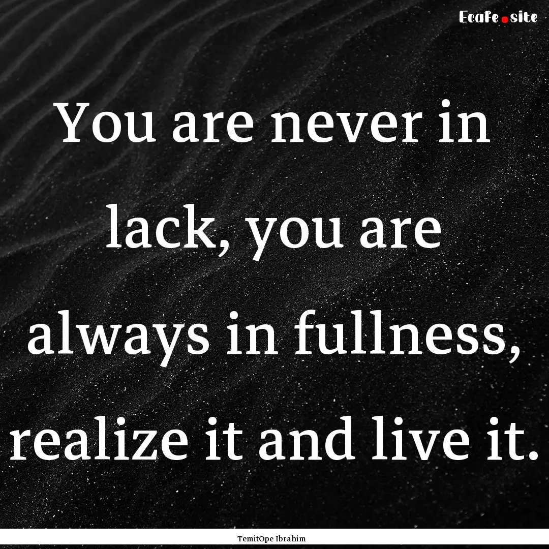 You are never in lack, you are always in.... : Quote by TemitOpe Ibrahim