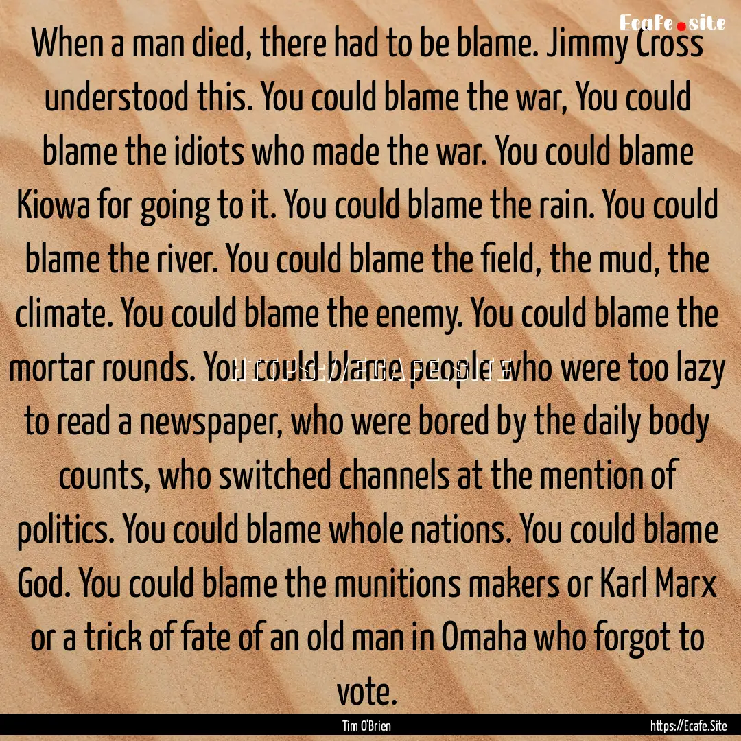 When a man died, there had to be blame. Jimmy.... : Quote by Tim O'Brien