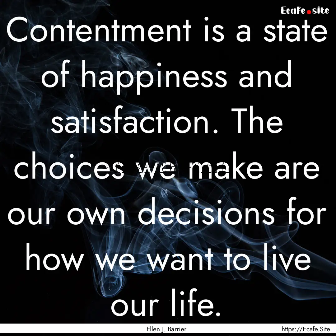 Contentment is a state of happiness and satisfaction..... : Quote by Ellen J. Barrier