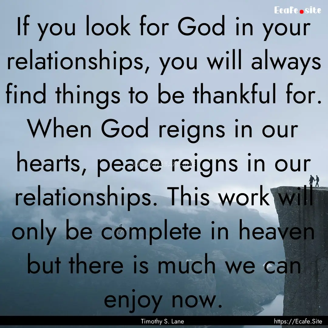 If you look for God in your relationships,.... : Quote by Timothy S. Lane