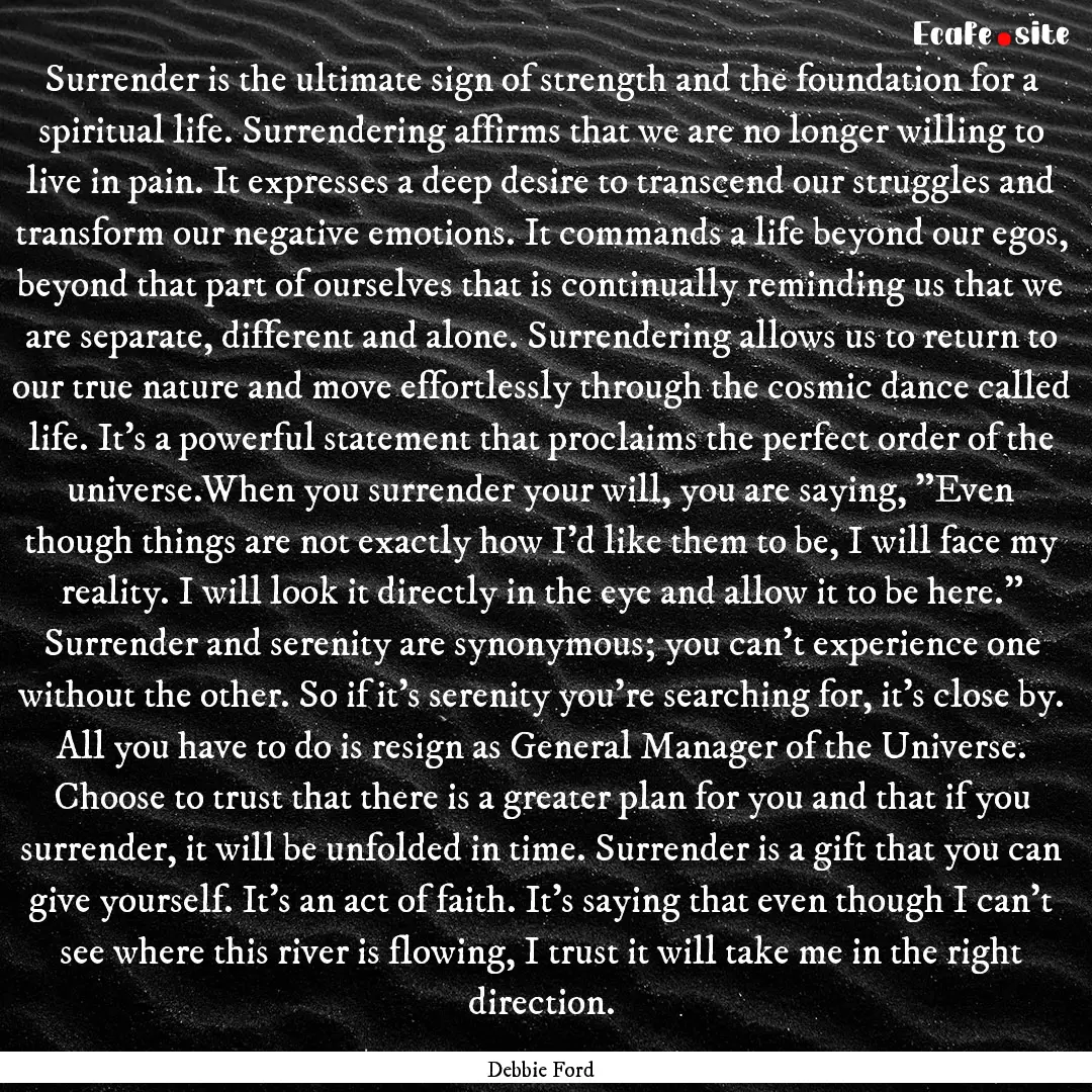 Surrender is the ultimate sign of strength.... : Quote by Debbie Ford