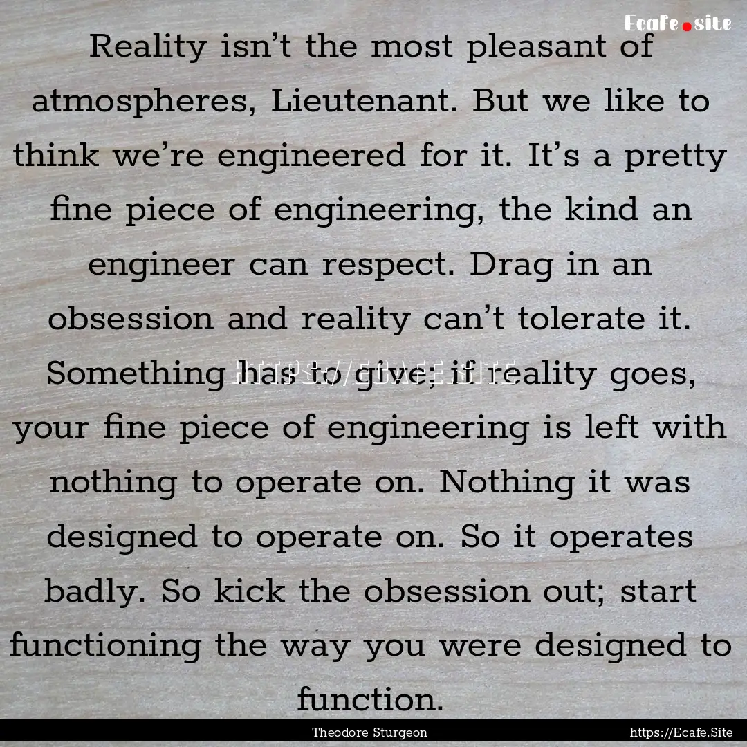 Reality isn’t the most pleasant of atmospheres,.... : Quote by Theodore Sturgeon