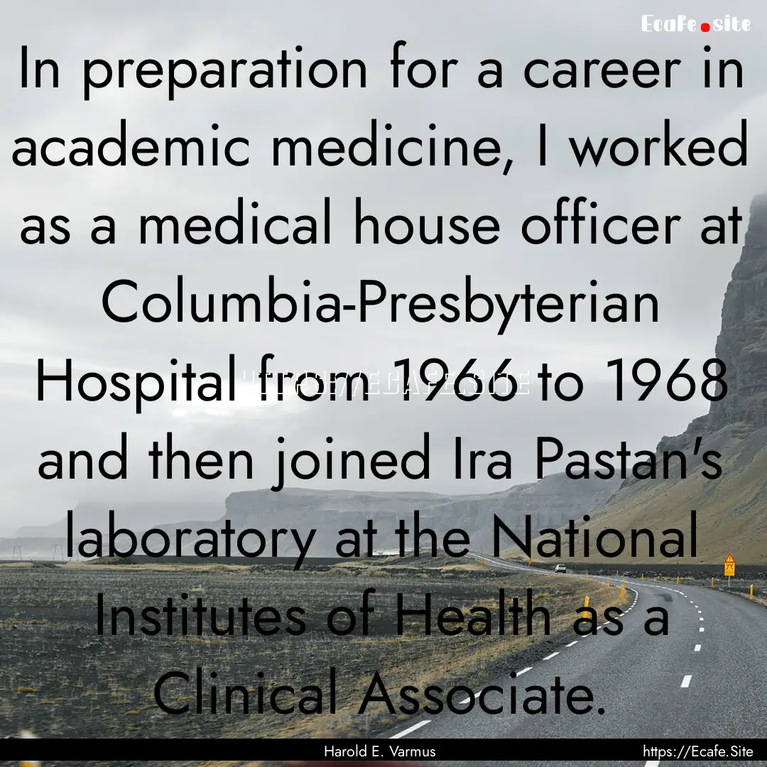 In preparation for a career in academic medicine,.... : Quote by Harold E. Varmus