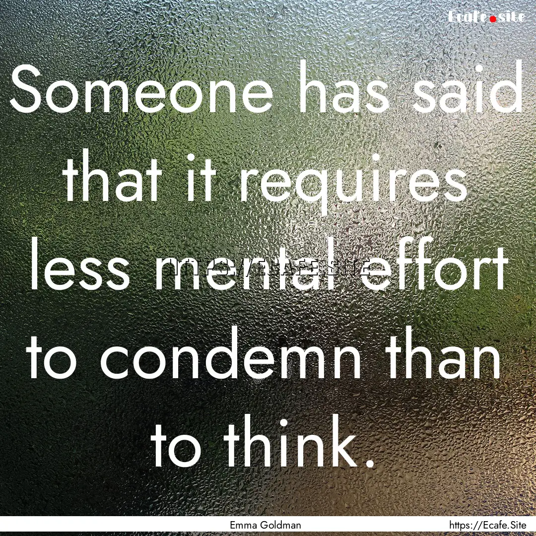 Someone has said that it requires less mental.... : Quote by Emma Goldman