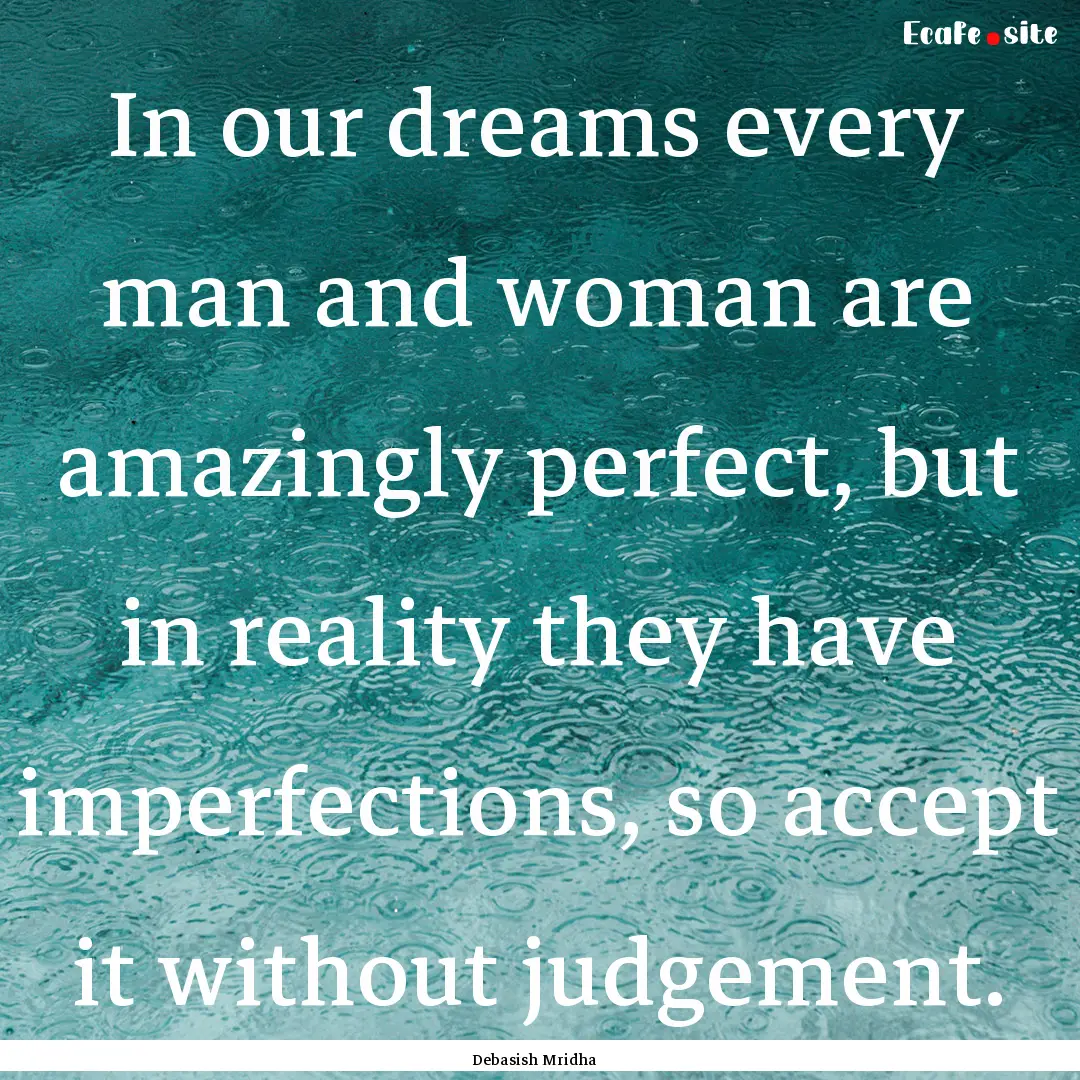 In our dreams every man and woman are amazingly.... : Quote by Debasish Mridha