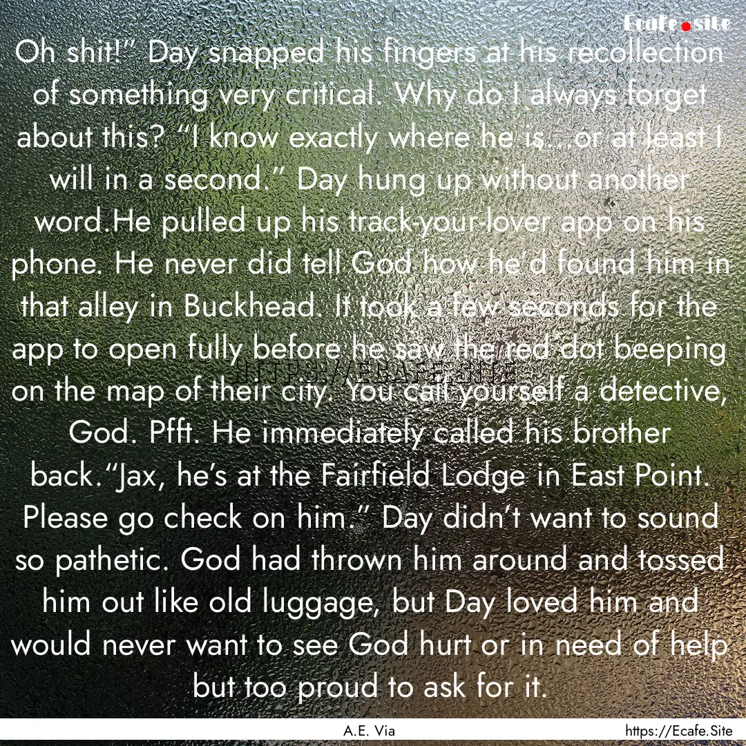 Oh shit!” Day snapped his fingers at his.... : Quote by A.E. Via