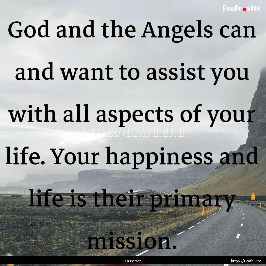 God and the Angels can and want to assist.... : Quote by Jan Porter