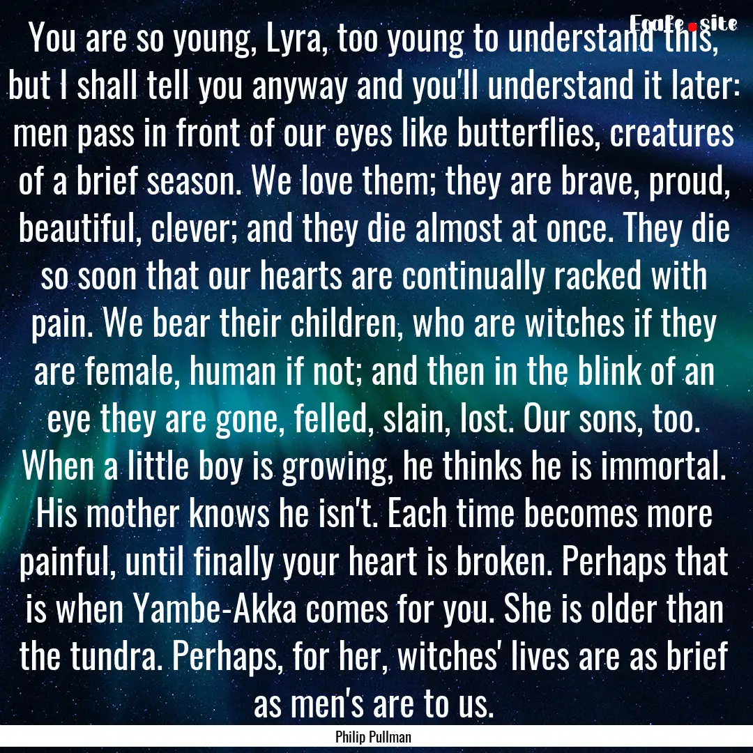 You are so young, Lyra, too young to understand.... : Quote by Philip Pullman