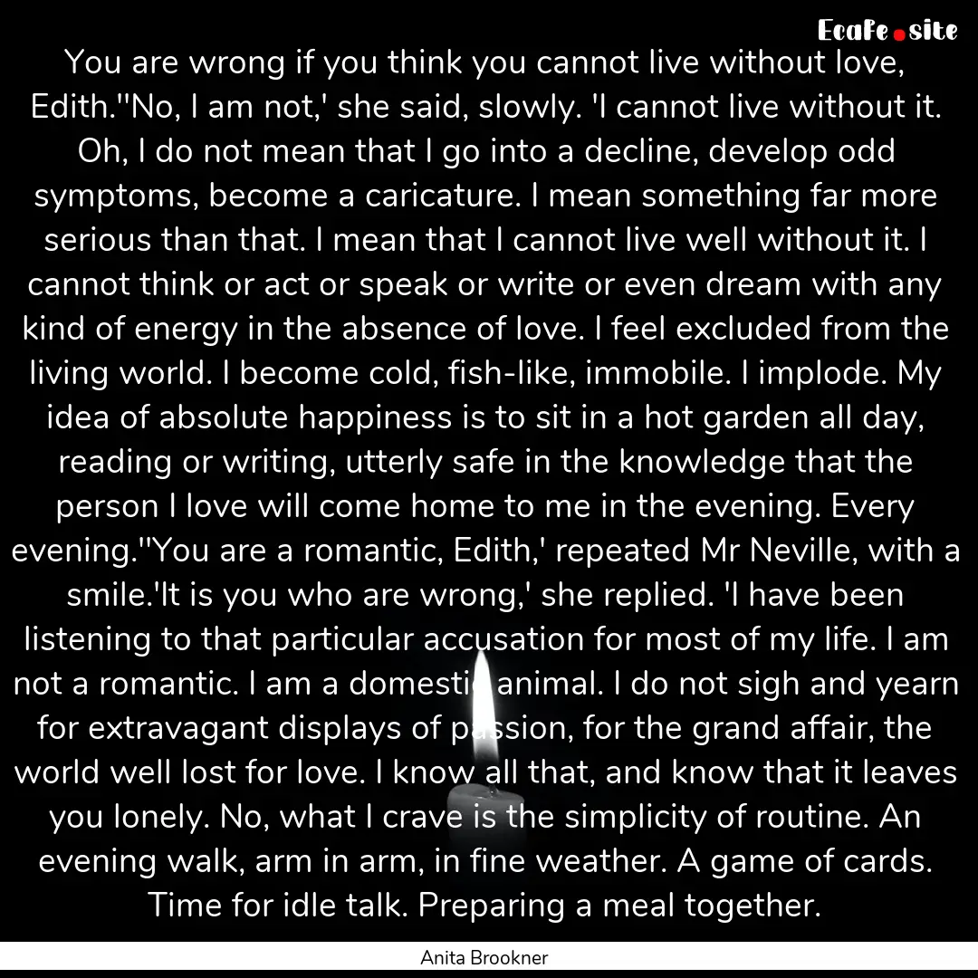 You are wrong if you think you cannot live.... : Quote by Anita Brookner