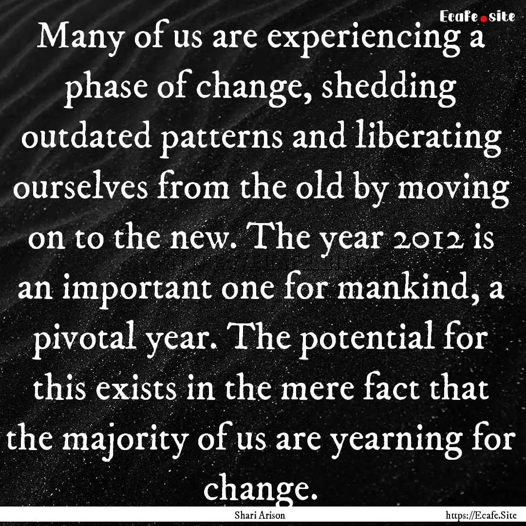 Many of us are experiencing a phase of change,.... : Quote by Shari Arison