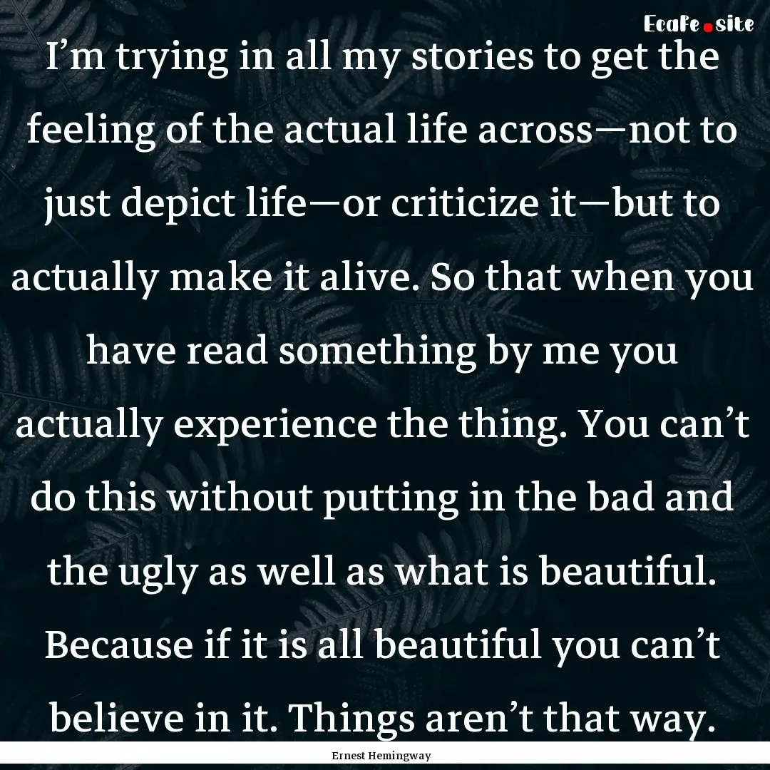 I’m trying in all my stories to get the.... : Quote by Ernest Hemingway