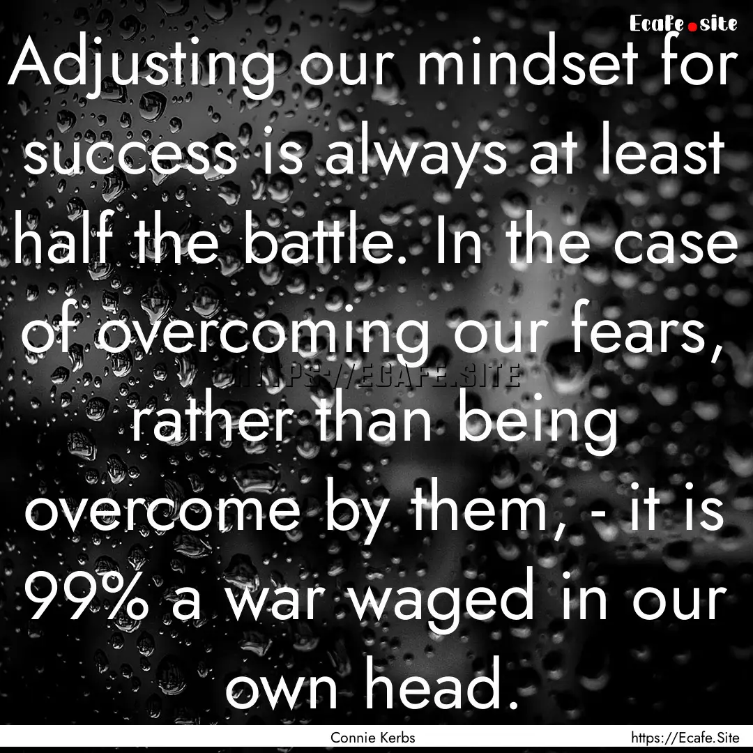 Adjusting our mindset for success is always.... : Quote by Connie Kerbs