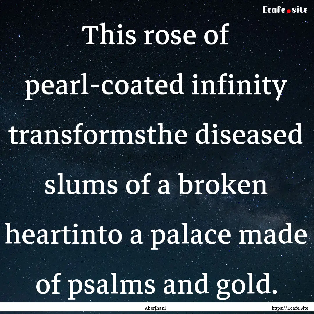 This rose of pearl-coated infinity transformsthe.... : Quote by Aberjhani