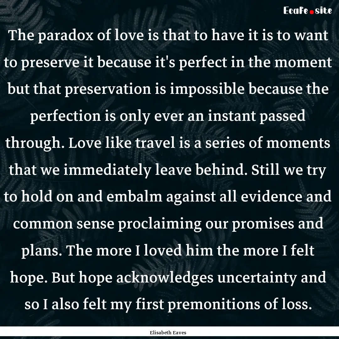 The paradox of love is that to have it is.... : Quote by Elisabeth Eaves