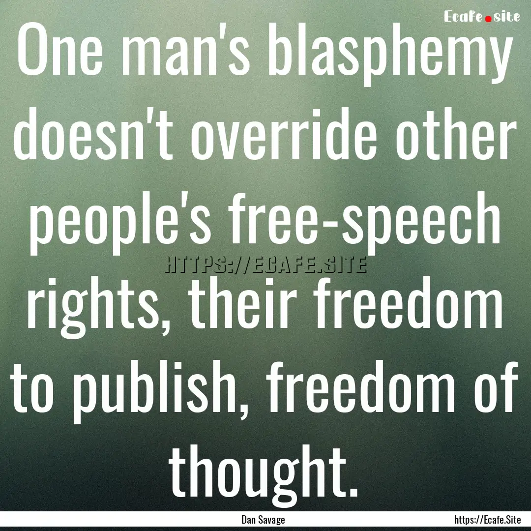 One man's blasphemy doesn't override other.... : Quote by Dan Savage