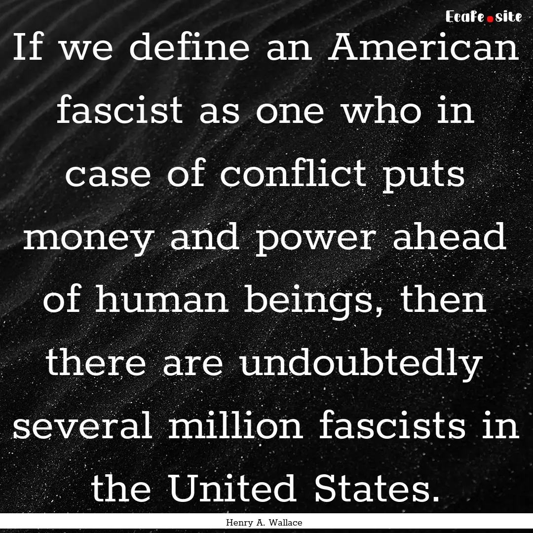 If we define an American fascist as one who.... : Quote by Henry A. Wallace