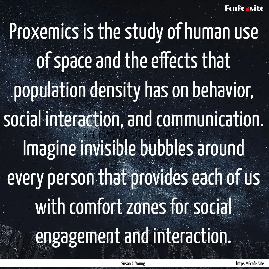 Proxemics is the study of human use of space.... : Quote by Susan C. Young