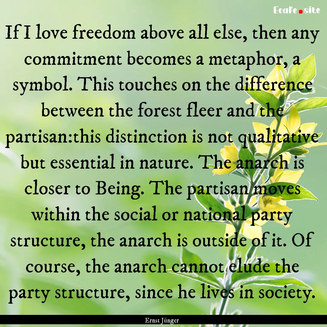 If I love freedom above all else, then any.... : Quote by Ernst Jünger