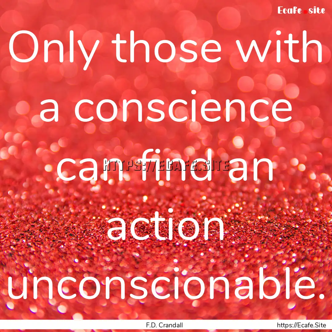 Only those with a conscience can find an.... : Quote by F.D. Crandall