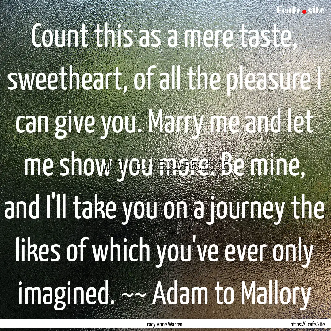 Count this as a mere taste, sweetheart, of.... : Quote by Tracy Anne Warren