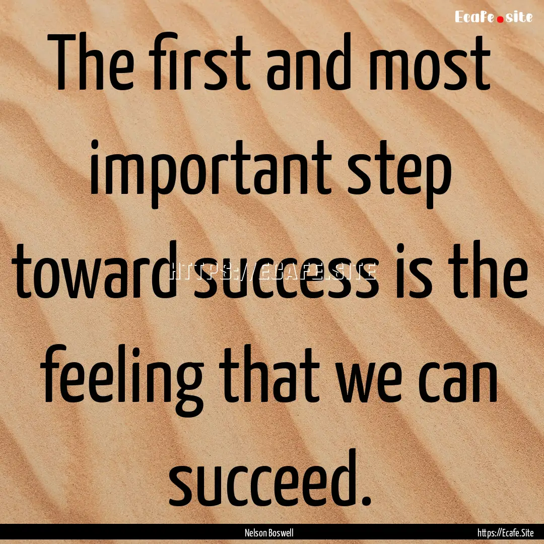 The first and most important step toward.... : Quote by Nelson Boswell