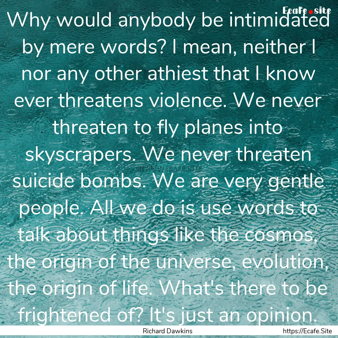 Why would anybody be intimidated by mere.... : Quote by Richard Dawkins