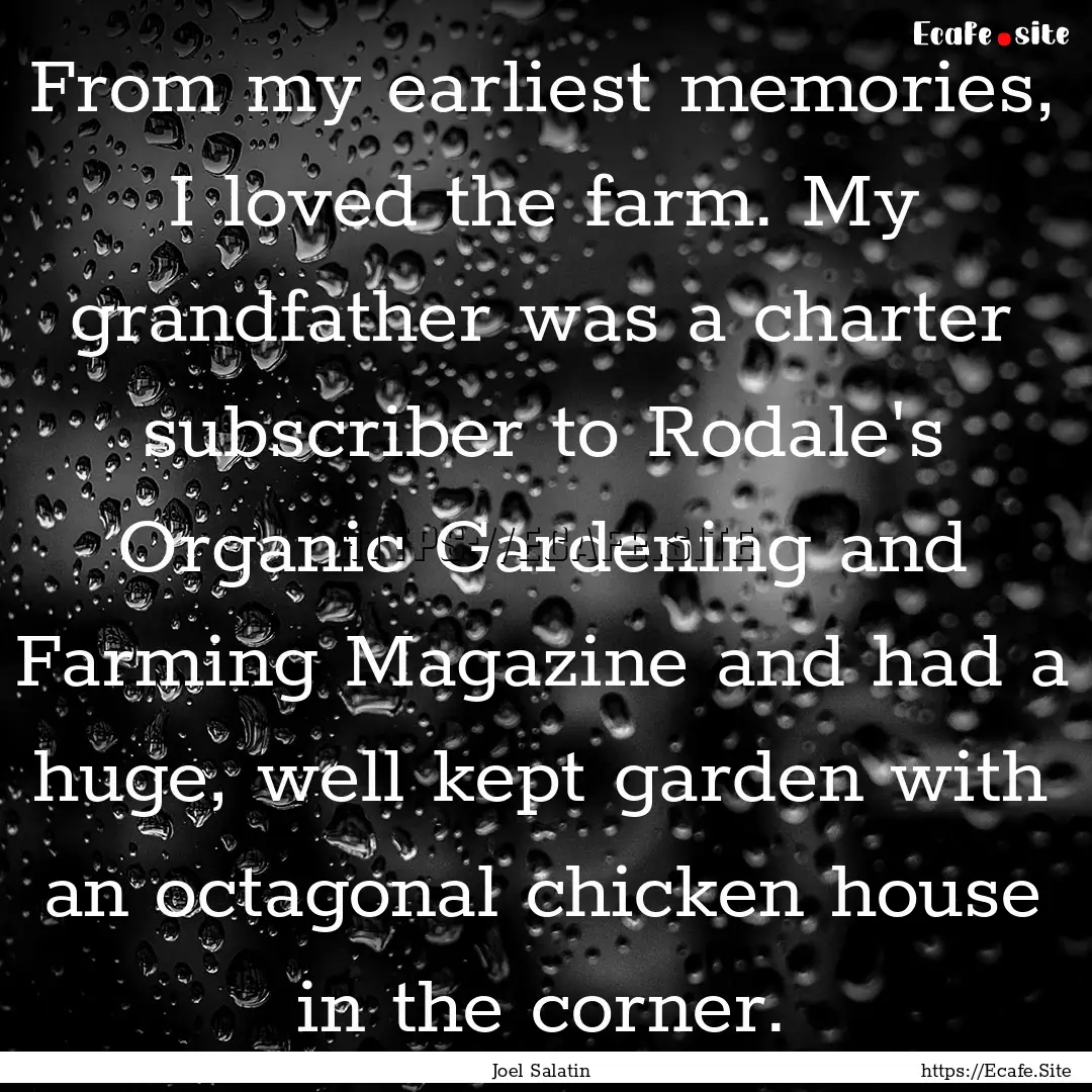 From my earliest memories, I loved the farm..... : Quote by Joel Salatin