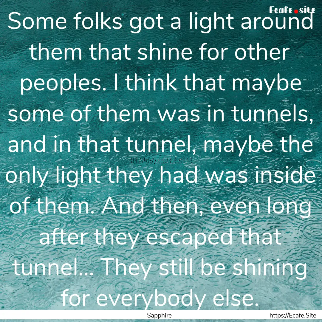 Some folks got a light around them that shine.... : Quote by Sapphire