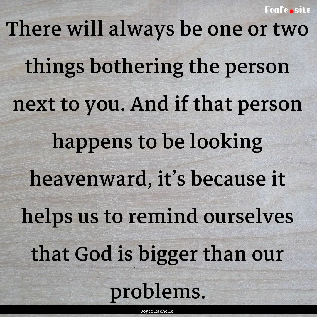 There will always be one or two things bothering.... : Quote by Joyce Rachelle