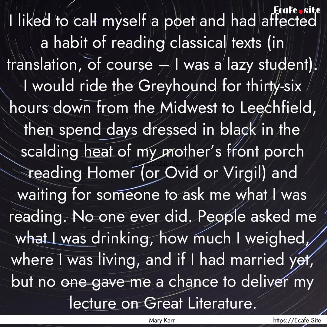 I liked to call myself a poet and had affected.... : Quote by Mary Karr