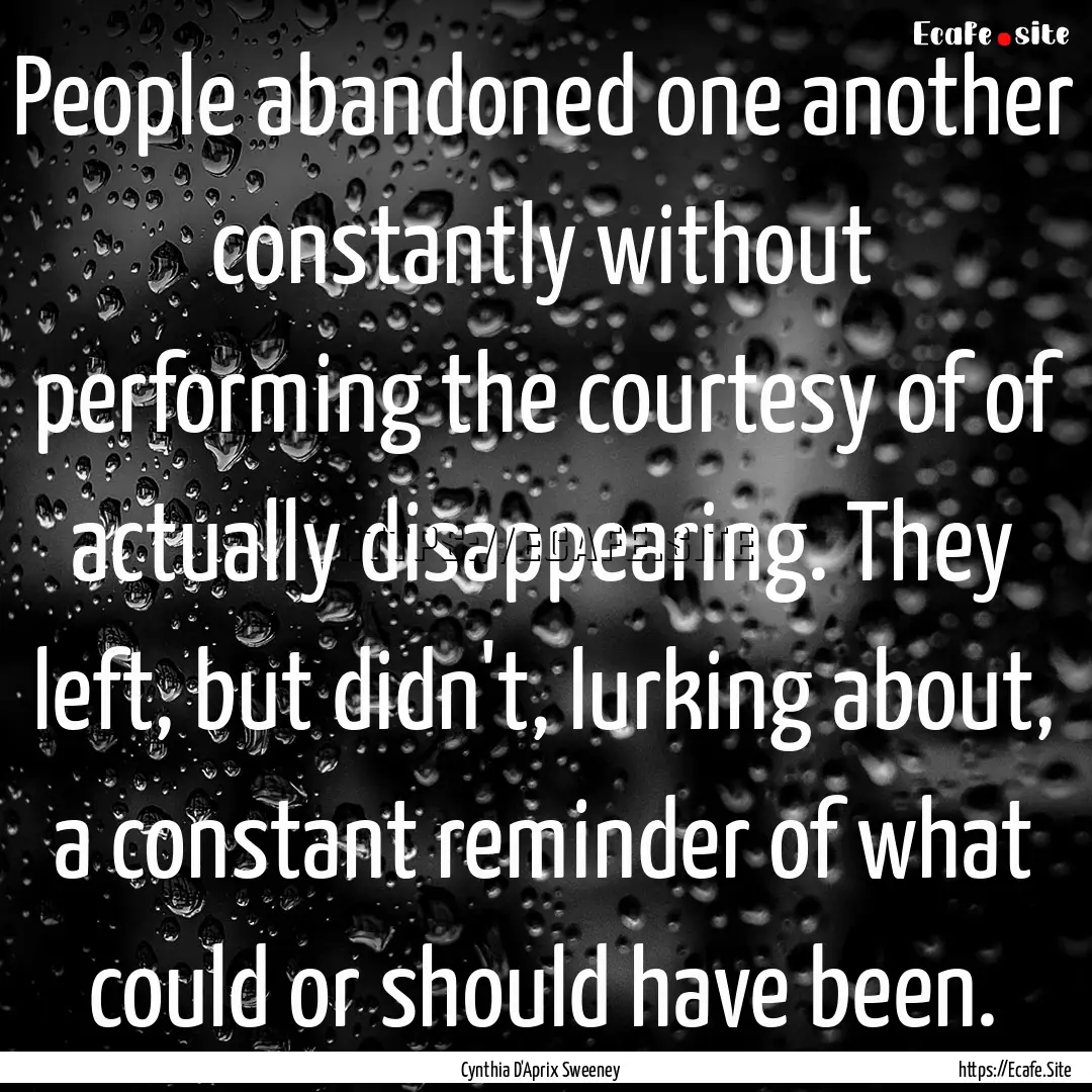 People abandoned one another constantly without.... : Quote by Cynthia D'Aprix Sweeney