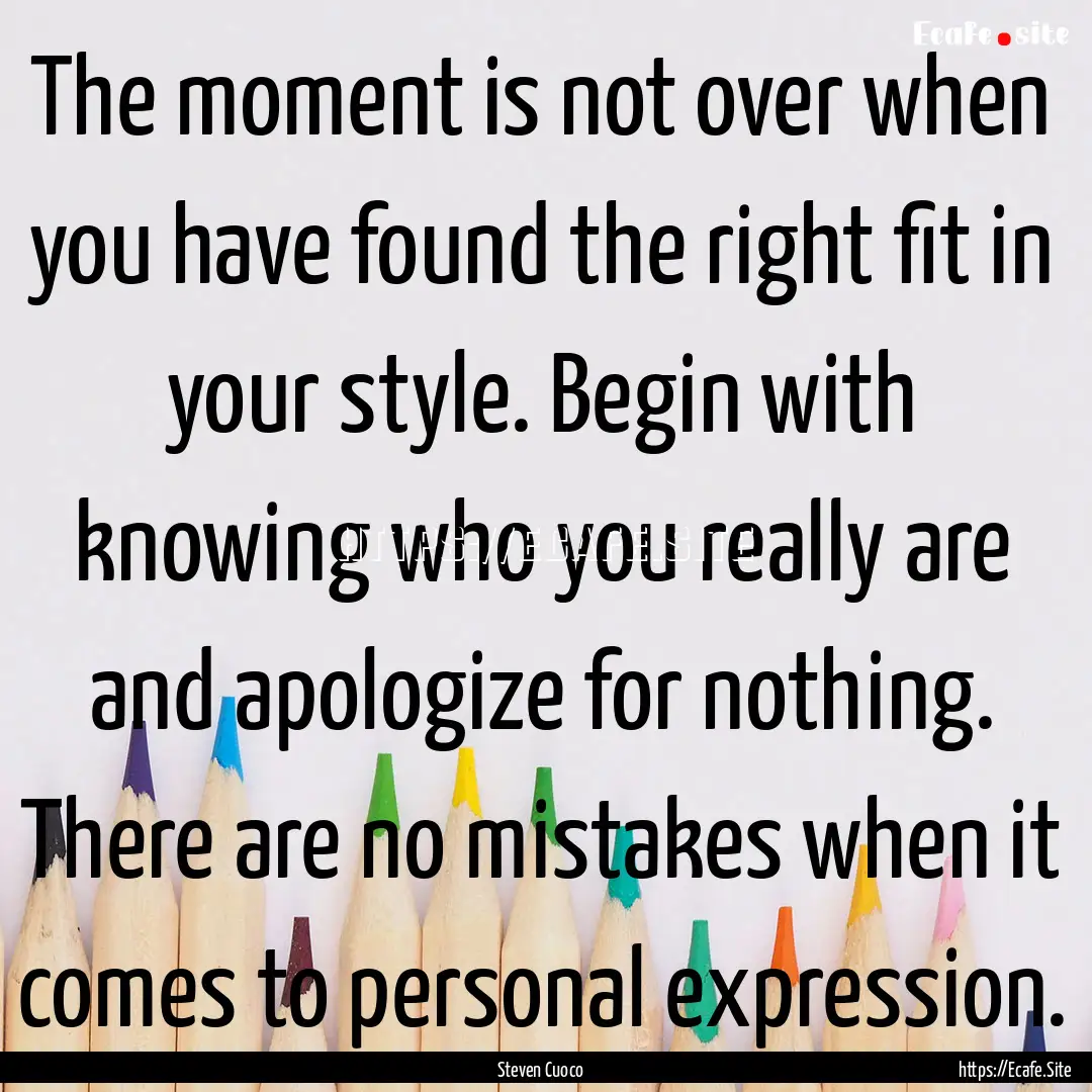 The moment is not over when you have found.... : Quote by Steven Cuoco