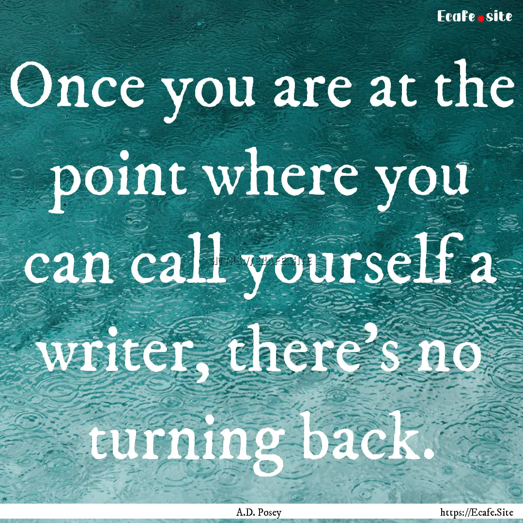 Once you are at the point where you can call.... : Quote by A.D. Posey