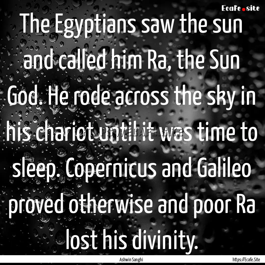 The Egyptians saw the sun and called him.... : Quote by Ashwin Sanghi