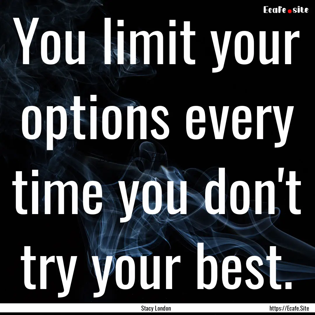 You limit your options every time you don't.... : Quote by Stacy London