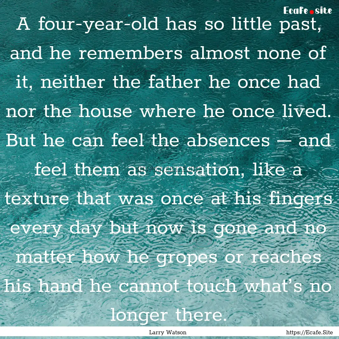 A four-year-old has so little past, and he.... : Quote by Larry Watson