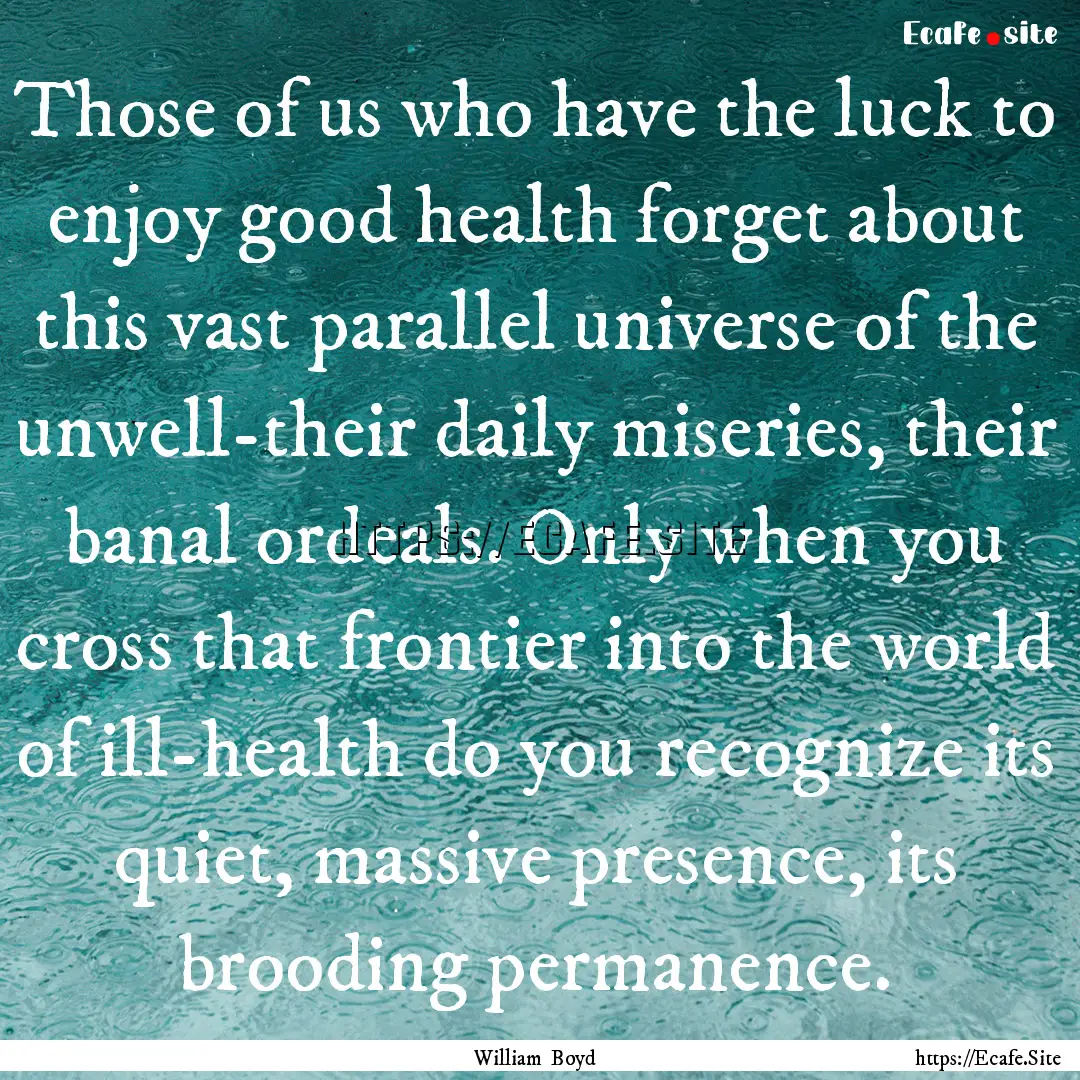 Those of us who have the luck to enjoy good.... : Quote by William Boyd