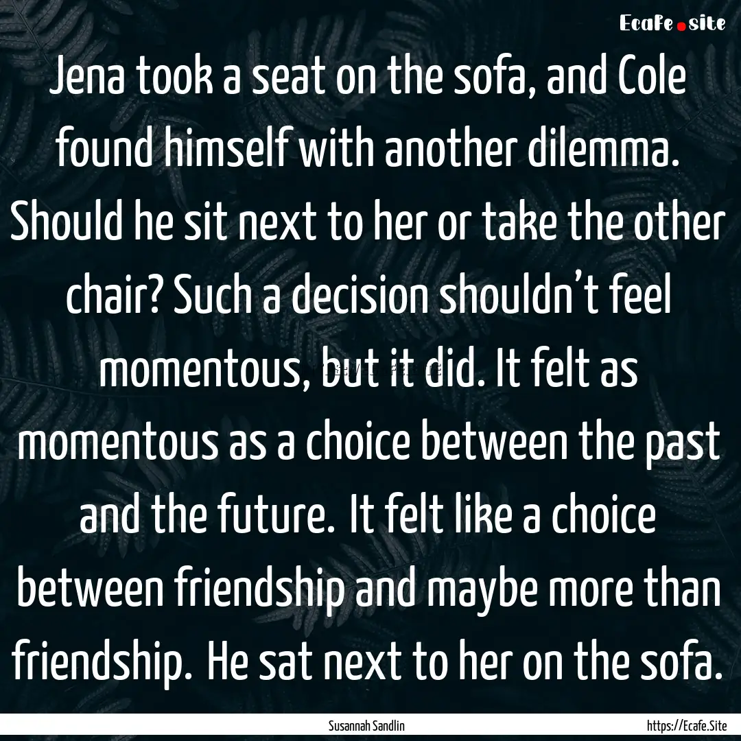 Jena took a seat on the sofa, and Cole found.... : Quote by Susannah Sandlin