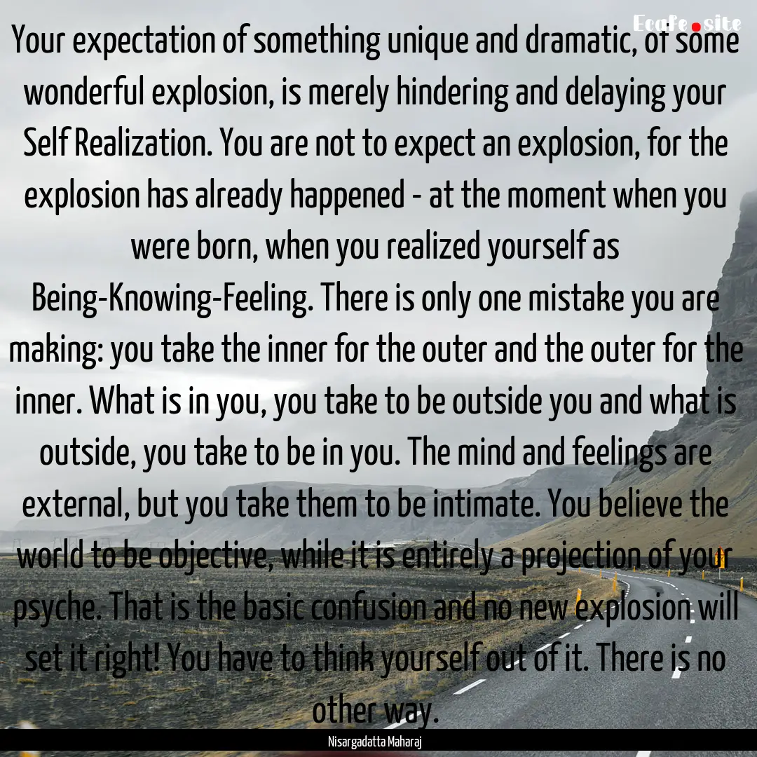 Your expectation of something unique and.... : Quote by Nisargadatta Maharaj