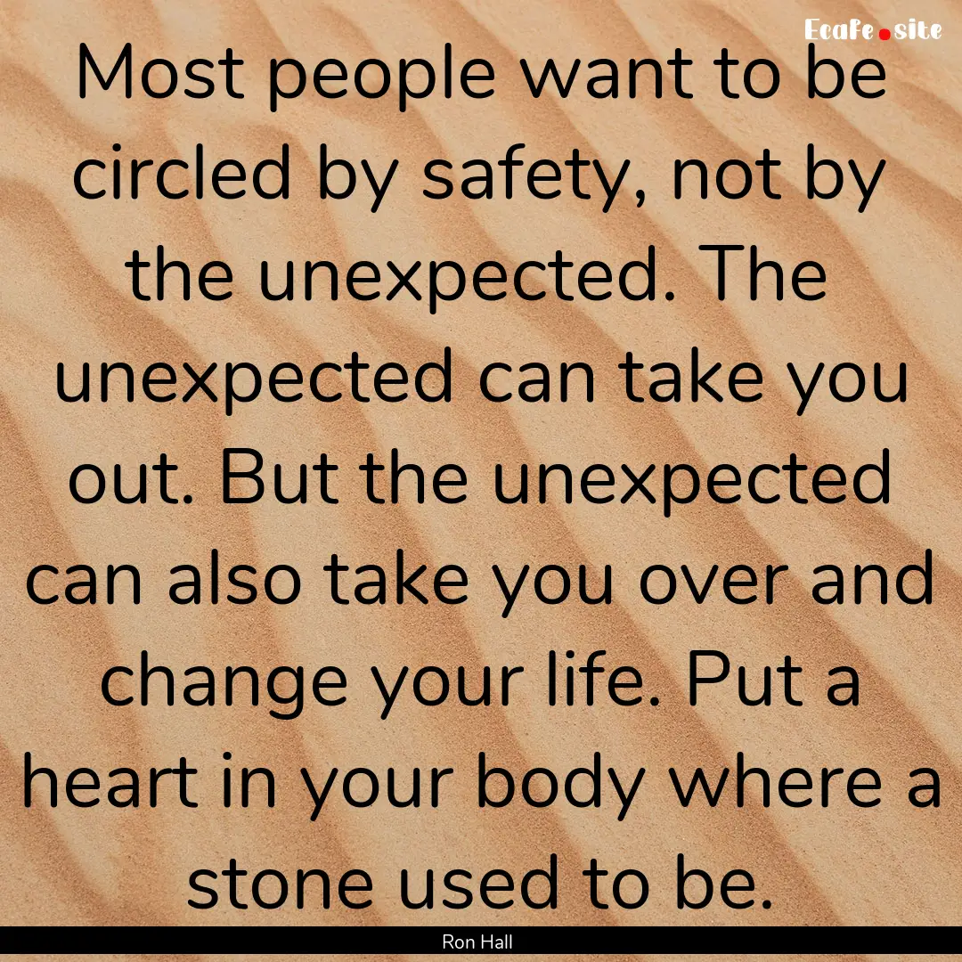 Most people want to be circled by safety,.... : Quote by Ron Hall