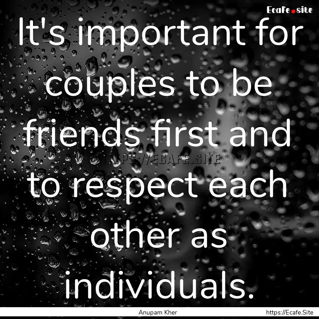 It's important for couples to be friends.... : Quote by Anupam Kher