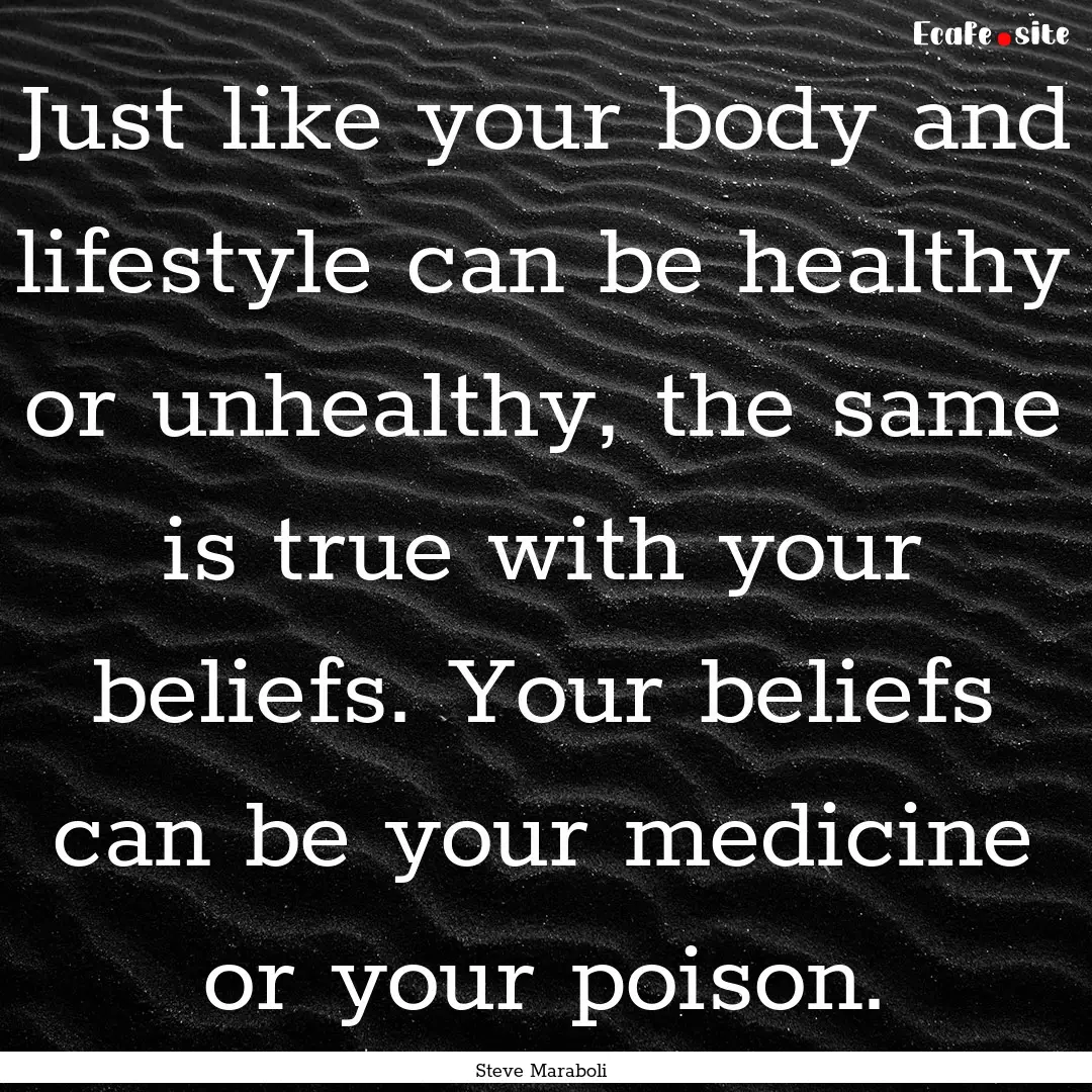 Just like your body and lifestyle can be.... : Quote by Steve Maraboli