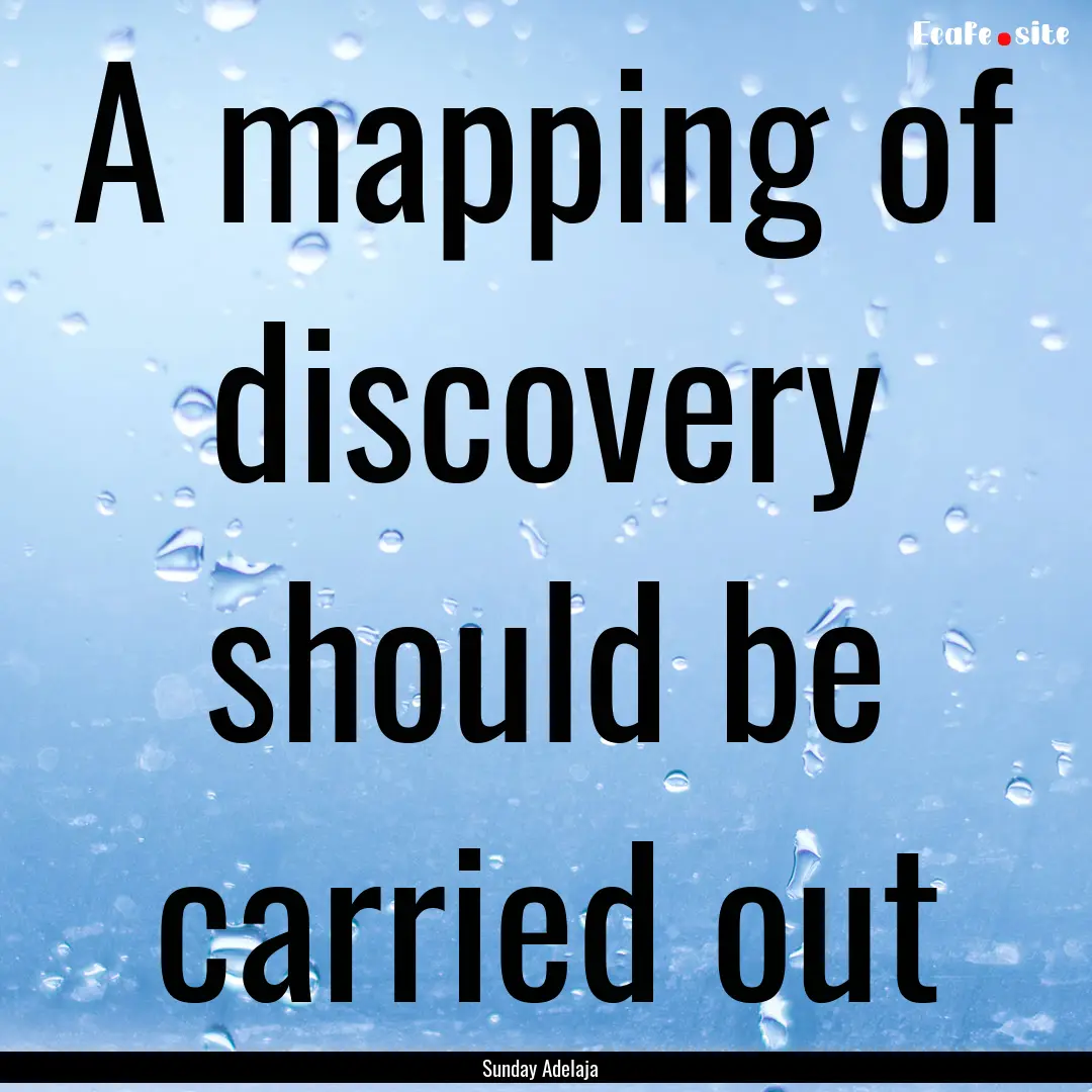 A mapping of discovery should be carried.... : Quote by Sunday Adelaja