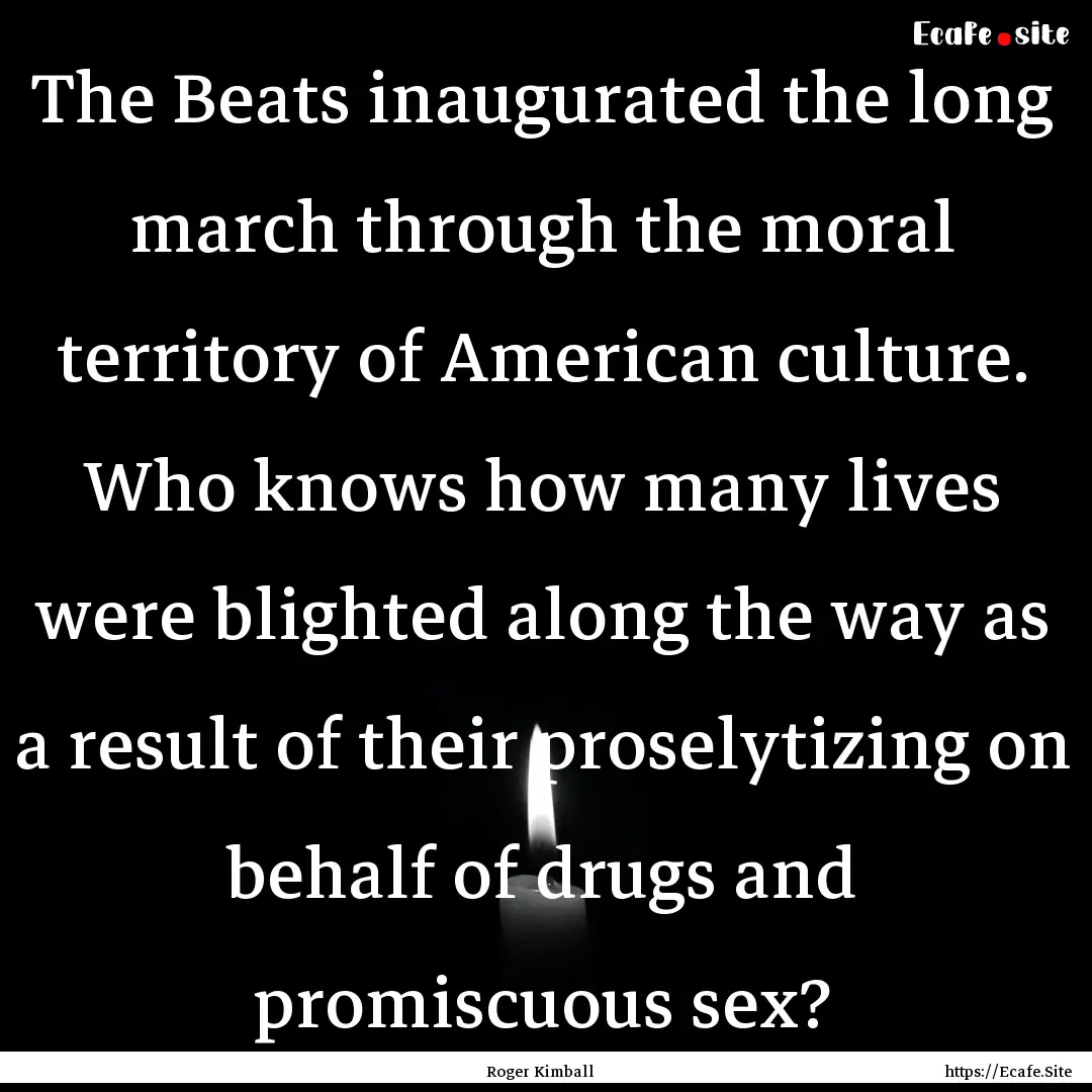 The Beats inaugurated the long march through.... : Quote by Roger Kimball