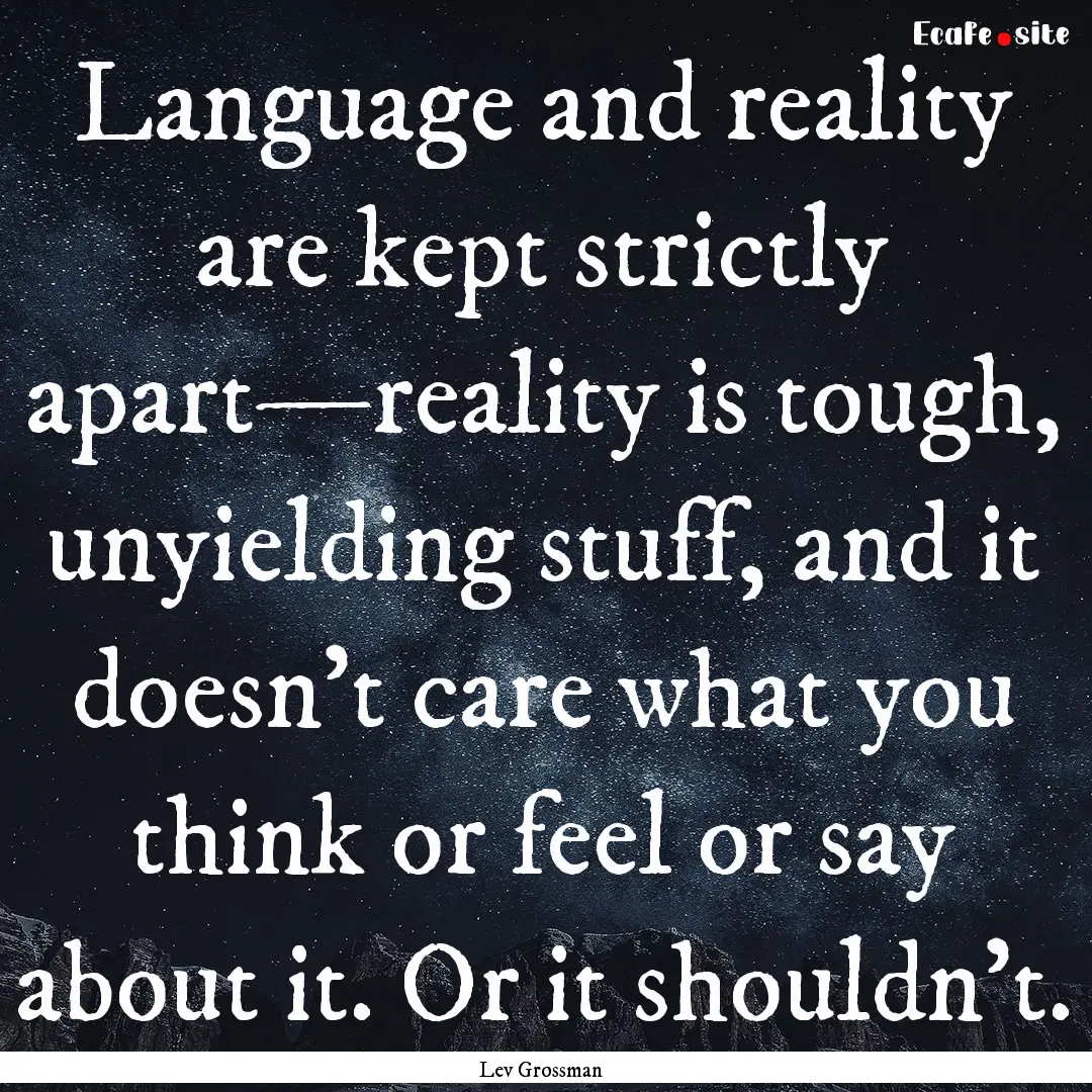 Language and reality are kept strictly apart—reality.... : Quote by Lev Grossman